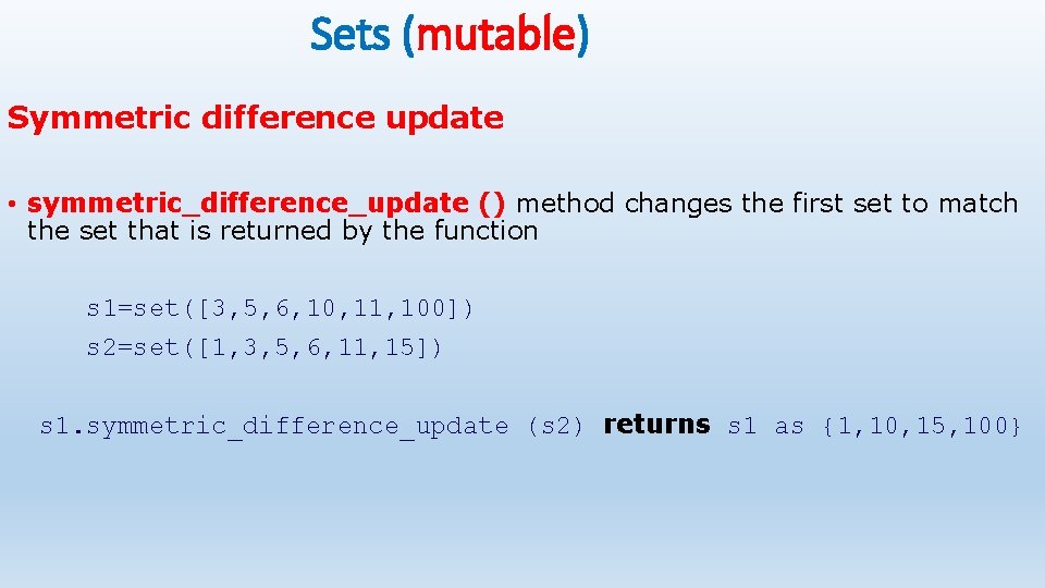 Sets (mutable) Symmetric difference update • symmetric_difference_update () method changes the first set to Sets (mutable) Symmetric difference update • symmetric_difference_update () method changes the first set to