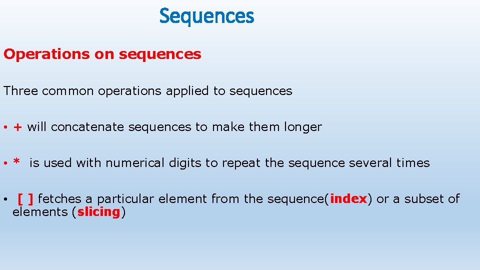 Sequences Operations on sequences Three common operations applied to sequences • + will concatenate Sequences Operations on sequences Three common operations applied to sequences • + will concatenate