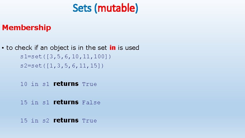 Sets (mutable) Membership • to check if an object is in the set in