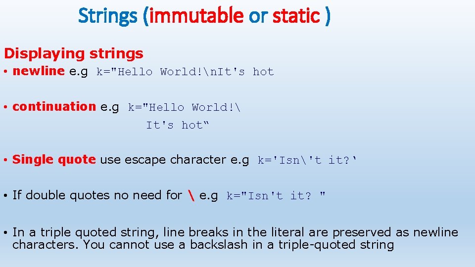 Strings (immutable or static ) Displaying strings • newline e. g k="Hello World!n. It's
