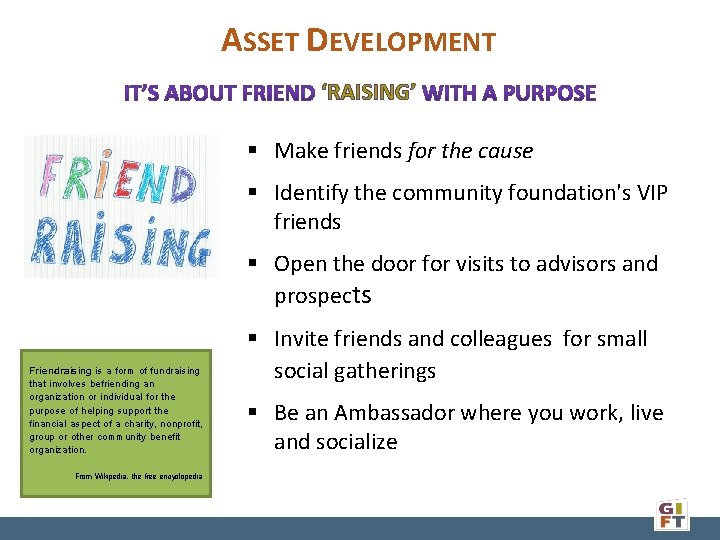 ASSET DEVELOPMENT ‘RAISING’ § Make friends for the cause § Identify the community foundation's