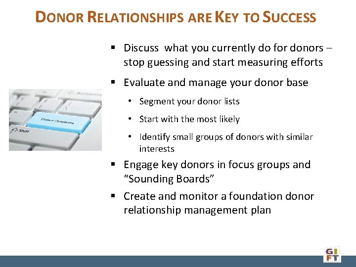 DONOR RELATIONSHIPS ARE KEY TO SUCCESS § Discuss what you currently do for donors