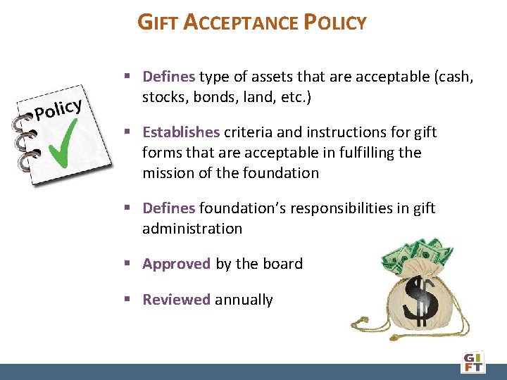 GIFT ACCEPTANCE POLICY § Defines type of assets that are acceptable (cash, stocks, bonds,