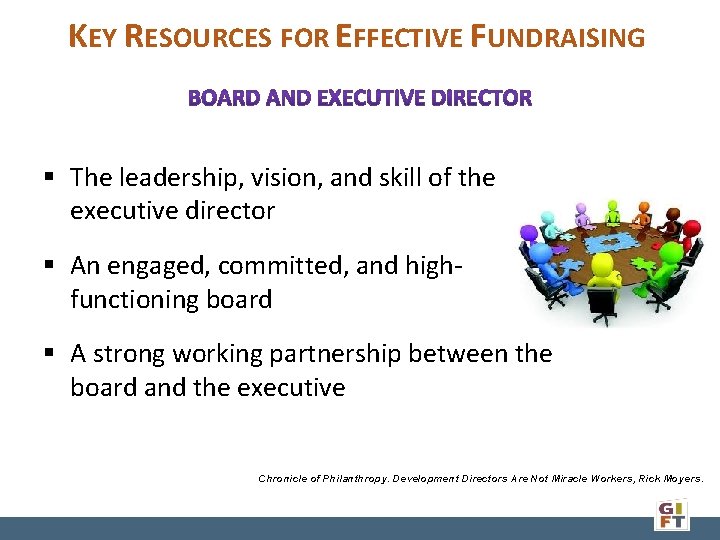 KEY RESOURCES FOR EFFECTIVE FUNDRAISING § The leadership, vision, and skill of the executive