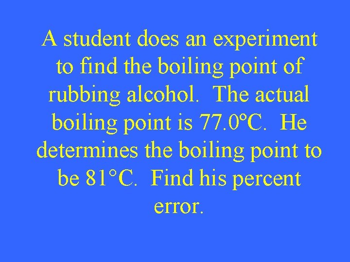 A student does an experiment to find the boiling point of rubbing alcohol. The