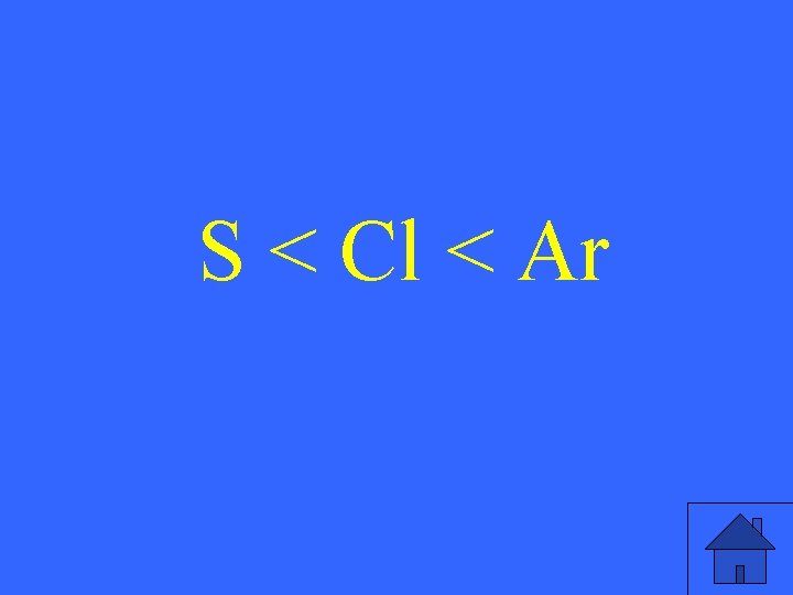 S < Cl < Ar 
