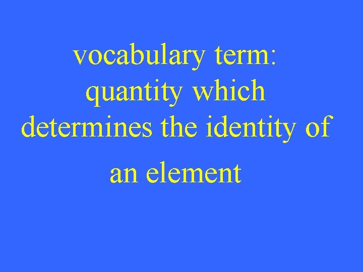 vocabulary term: quantity which determines the identity of an element 