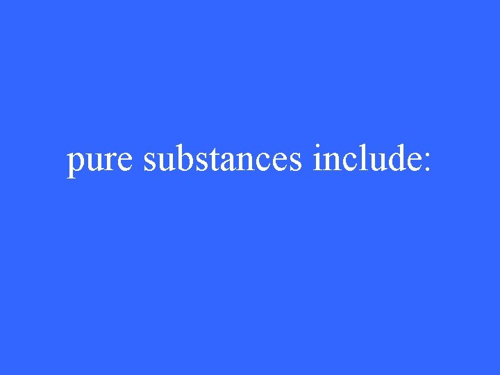 pure substances include: 