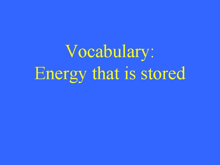 Vocabulary: Energy that is stored 