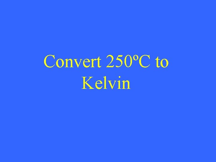 Convert 250ºC to Kelvin 