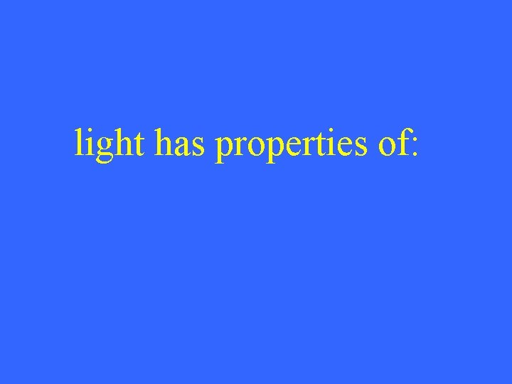 light has properties of: 