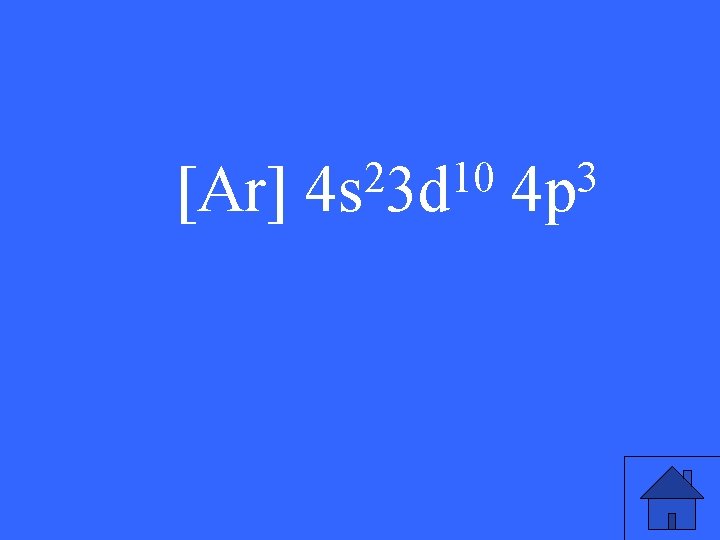 [Ar] 2 10 4 s 3 d 3 4 p 