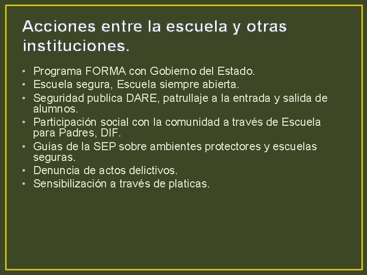 Acciones entre la escuela y otras instituciones. • Programa FORMA con Gobierno del Estado.