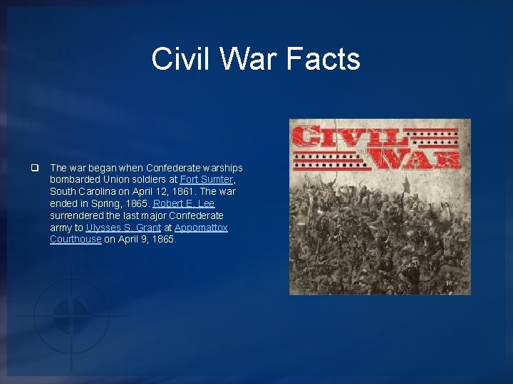 Civil War Facts q The war began when Confederate warships bombarded Union soldiers at