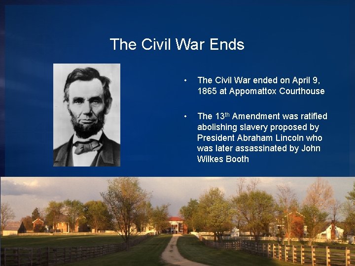 The Civil War Ends • The Civil War ended on April 9, 1865 at
