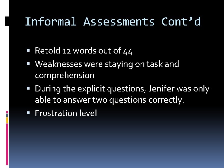 Informal Assessments Cont’d Retold 12 words out of 44 Weaknesses were staying on task