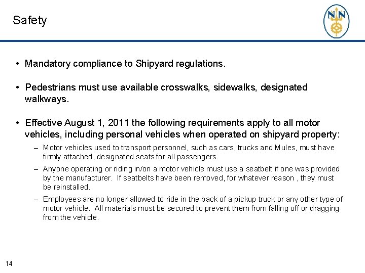 Safety • Mandatory compliance to Shipyard regulations. • Pedestrians must use available crosswalks, sidewalks,