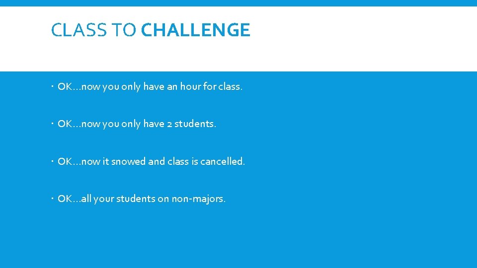 CLASS TO CHALLENGE OK…now you only have an hour for class. OK…now you only