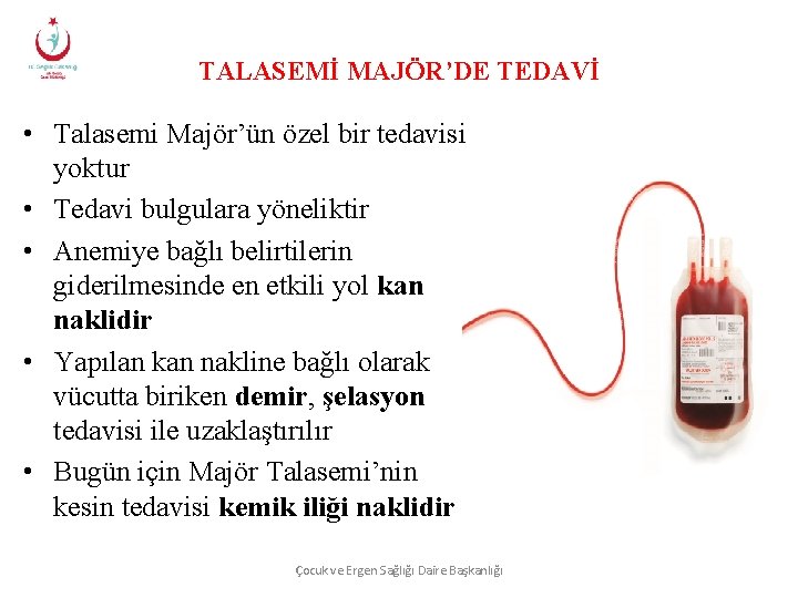 TALASEMİ MAJÖR’DE TEDAVİ • Talasemi Majör’ün özel bir tedavisi yoktur • Tedavi bulgulara yöneliktir