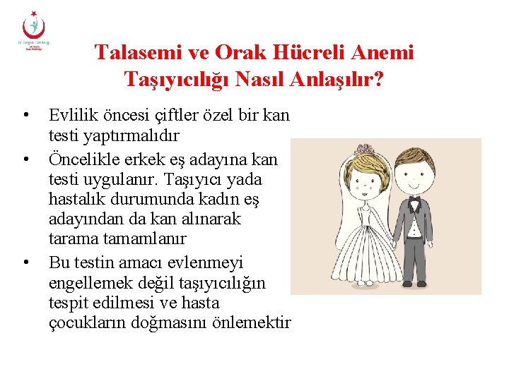 Talasemi ve Orak Hücreli Anemi Taşıyıcılığı Nasıl Anlaşılır? • • • Evlilik öncesi çiftler