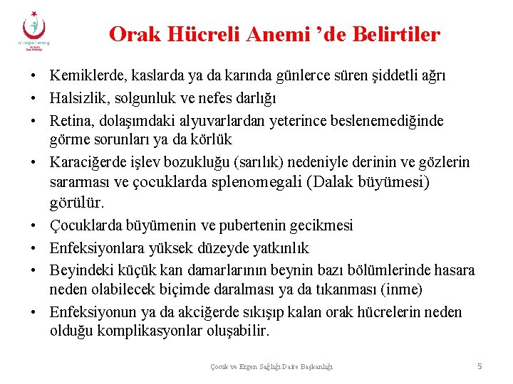 Orak Hücreli Anemi ’de Belirtiler • Kemiklerde, kaslarda ya da karında günlerce süren şiddetli