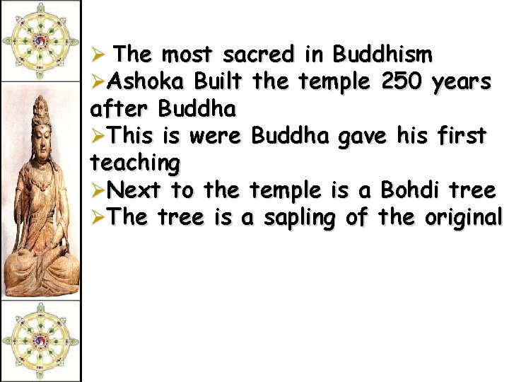 Ø The most sacred in Buddhism ØAshoka Built the temple 250 years after Buddha