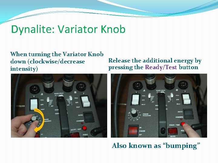 Dynalite: Variator Knob When turning the Variator Knob Release the additional energy by down