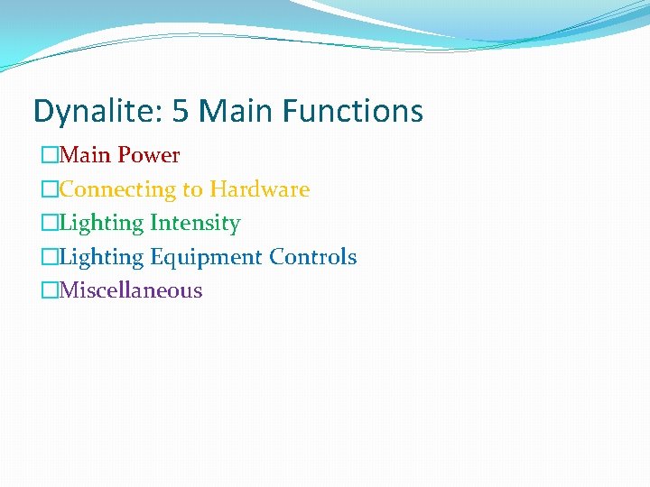 Dynalite: 5 Main Functions �Main Power �Connecting to Hardware �Lighting Intensity �Lighting Equipment Controls