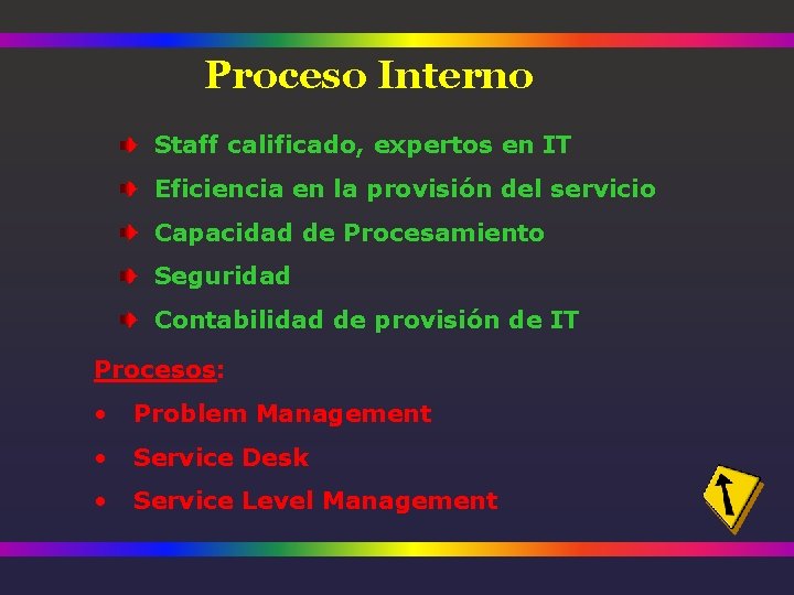 Proceso Interno Staff calificado, expertos en IT Eficiencia en la provisión del servicio Capacidad