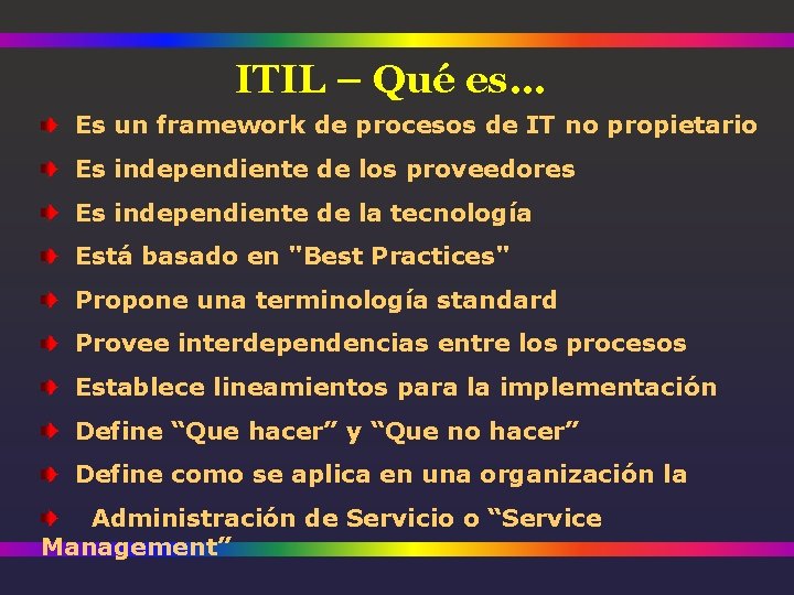 ITIL – Qué es… Es un framework de procesos de IT no propietario Es