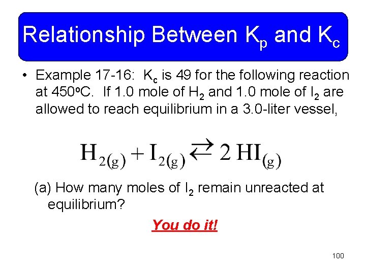 Relationship Between Kp and Kc • Example 17 -16: Kc is 49 for the