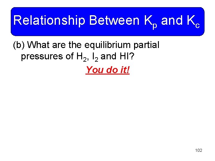 Relationship Between Kp and Kc (b) What are the equilibrium partial pressures of H