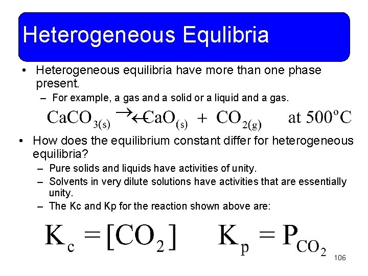 Heterogeneous Equlibria • Heterogeneous equilibria have more than one phase present. – For example,