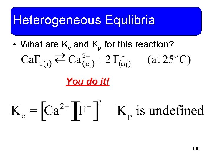 Heterogeneous Equlibria • What are Kc and Kp for this reaction? You do it!