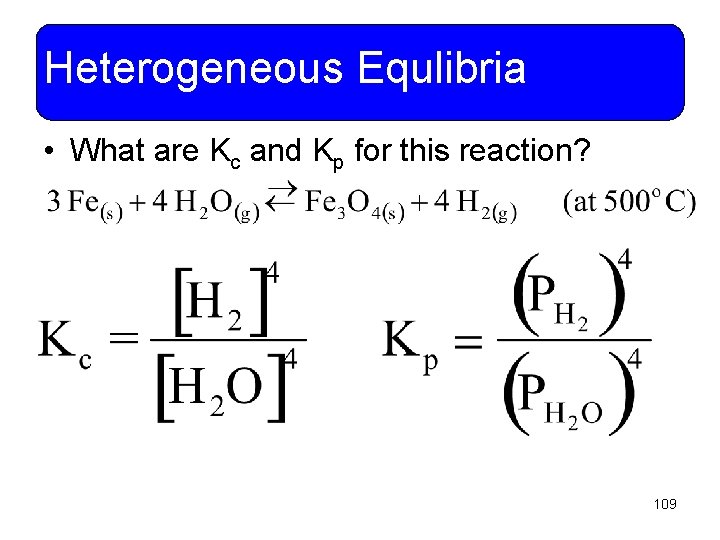 Heterogeneous Equlibria • What are Kc and Kp for this reaction? 109 