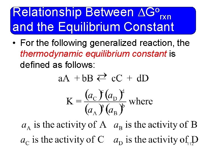 o G Relationship Between rxn and the Equilibrium Constant • For the following generalized