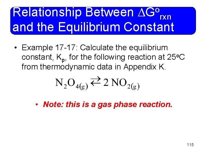 o G Relationship Between rxn and the Equilibrium Constant • Example 17 -17: Calculate