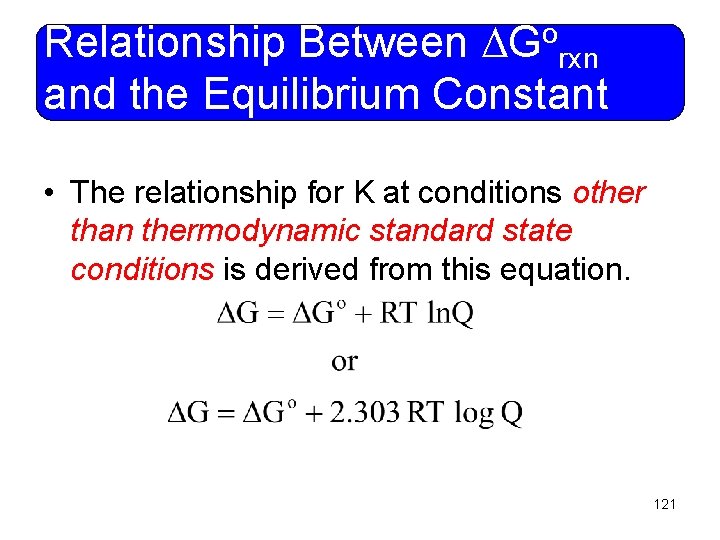 o G Relationship Between rxn and the Equilibrium Constant • The relationship for K