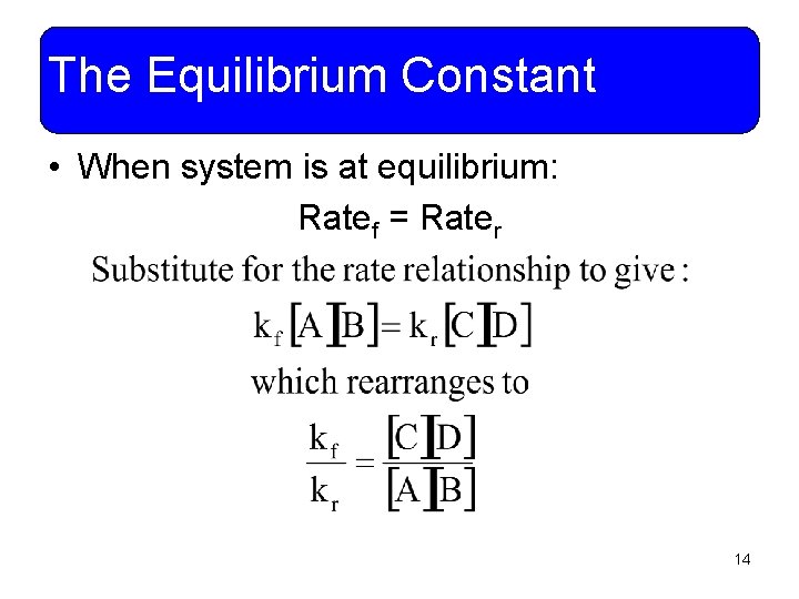 The Equilibrium Constant • When system is at equilibrium: Ratef = Rater 14 