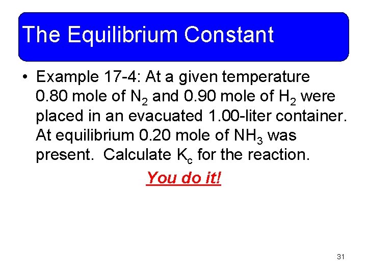 The Equilibrium Constant • Example 17 -4: At a given temperature 0. 80 mole