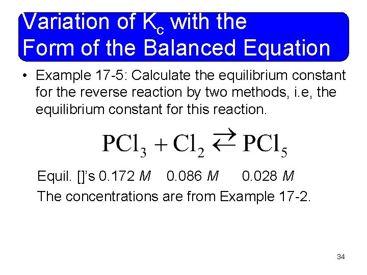 Variation of Kc with the Form of the Balanced Equation • Example 17 -5: