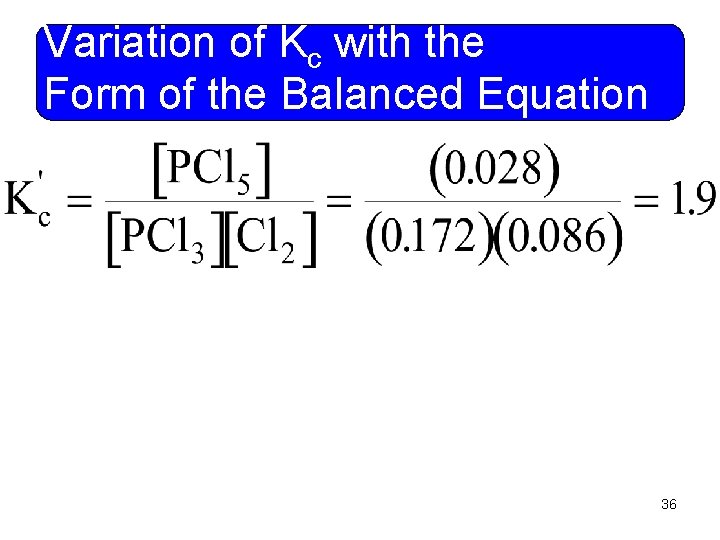 Variation of Kc with the Form of the Balanced Equation 36 
