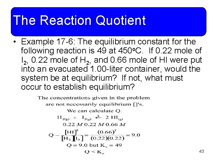 The Reaction Quotient • Example 17 -6: The equilibrium constant for the following reaction