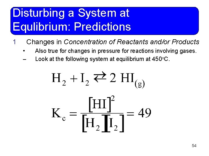 Disturbing a System at Equlibrium: Predictions 1 Changes in Concentration of Reactants and/or Products