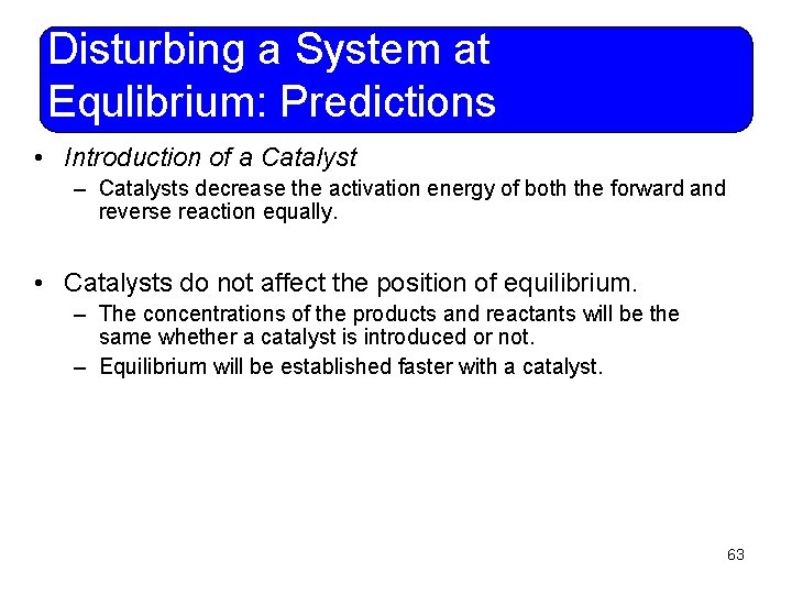 Disturbing a System at Equlibrium: Predictions • Introduction of a Catalyst – Catalysts decrease