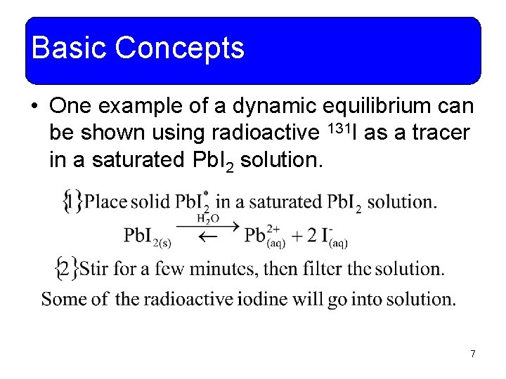 Basic Concepts • One example of a dynamic equilibrium can be shown using radioactive