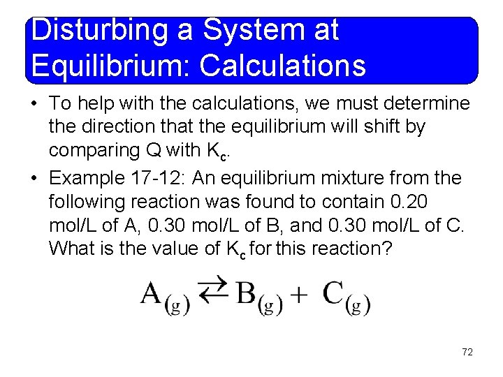 Disturbing a System at Equilibrium: Calculations • To help with the calculations, we must