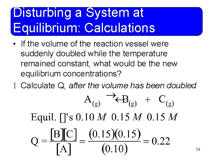 Disturbing a System at Equilibrium: Calculations • If the volume of the reaction vessel