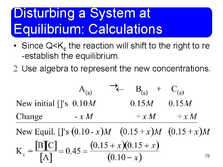 Disturbing a System at Equilibrium: Calculations • Since Q<Kc the reaction will shift to