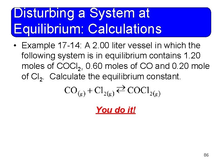 Disturbing a System at Equilibrium: Calculations • Example 17 -14: A 2. 00 liter